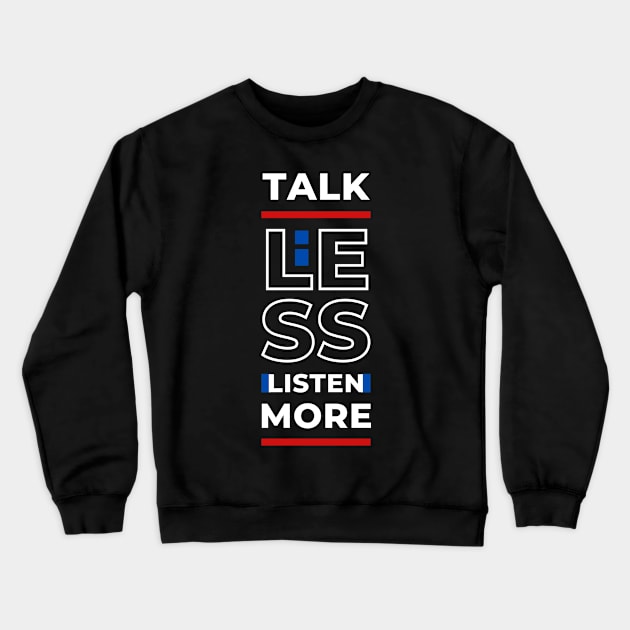 TALK LESS LISTEN MORE Crewneck Sweatshirt by hackercyberattackactivity